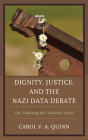 Dignity, Justice, and the Nazi Data Debate: On Violating the Violated Anew By Carol V. a. Quinn Cover Image