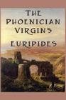 The Phoenician Virgins By Euripides Cover Image