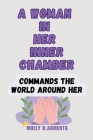 A Woman In Her Inner Chamber: Commands The World Around Her Cover Image
