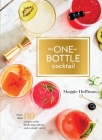 The One-Bottle Cocktail: More than 80 Recipes with Fresh Ingredients and a Single Spirit By Maggie Hoffman Cover Image