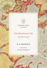 The Emotional Life of Our Lord By B. B. Warfield, Sinclair B. Ferguson (Foreword by) Cover Image