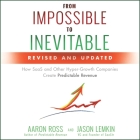 From Impossible to Inevitable Lib/E: How Saas and Other Hyper-Growth Companies Create Predictable Revenue 2nd Edition Cover Image