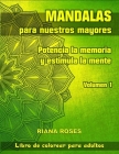 MANDALAS para nuestros Mayores. Potencia la Memoria y Estimula la Mente. Volumen 1 By Riana Roses Cover Image