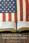 Evangelicalism and the Decline of American Politics By Jan G. Linn Cover Image