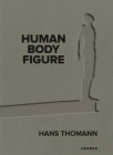 Hans Thomann: Human - Body - Figure By Hans Thomann (Artist), Judith Annaheim (Text by (Art/Photo Books)), Dorothée Mesmer (Text by (Art/Photo Books)) Cover Image
