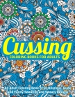 Cussing Coloring Books for Adults: An Adult Coloring Book of 50 Hilarious, Rude and Funny Swearing and Sweary Designs: (Vol.1) By Jay Coloring Cover Image