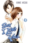 Say I Love You. 3 By Kanae Hazuki Cover Image
