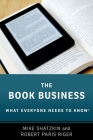 The Book Business: What Everyone Needs to Know(r) By Mike Shatzkin, Robert Paris Riger Cover Image