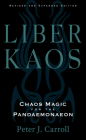 Liber Kaos: Chaos Magic for the Pandaemonaeon (Revised and Expanded Edition) By Peter J. Carroll Cover Image