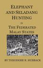 Elephant and Seladang Hunting in the Federated Malay States By Theodore R. Hubback Cover Image