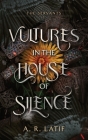 Vultures in the House of Silence By A. R. Latif Cover Image