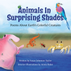 Animals in Surprising Shades: Poems about Earth's Colorful Creatures By Susan Johnston Taylor, Annie Bakst (Illustrator) Cover Image