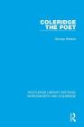 Coleridge the Poet (Rle: Wordsworth and Coleridge) By George Watson Cover Image