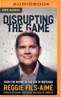 Disrupting the Game: From the Bronx to the Top of Nintendo By Reggie Fils-Aimé, Reggie Fils-Aimé (Read by) Cover Image