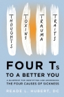 4Ts to a Better You: A Blueprint for Identifying and Addressing the Four Causes of Sickness Cover Image