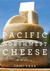 Pacific Northwest Cheese: A History By Tami Parr Cover Image