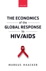 The Economics of the Global Response to Hiv/AIDS By Markus Haacker Cover Image
