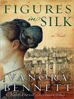 Figures in Silk: A Novel By Vanora Bennett Cover Image