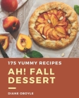 Ah! 175 Yummy Fall Dessert Recipes: The Best Yummy Fall Dessert Cookbook on Earth Cover Image