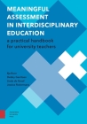 Meaningful Assessment in Interdisciplinary Education: A Practical Handbook for University Teachers By Ilja Boor, Debby Gerritsen, Linda de Greef Cover Image