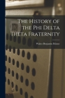 The History of the Phi Delta Theta Fraternity By Walter Benjamin Palmer Cover Image