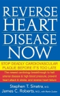 Reverse Heart Disease Now: Stop Deadly Cardiovascular Plaque Before It's Too Late Cover Image