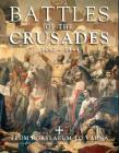 Battles of the Crusades 1097-1444: From Dorylaeum to Varna By Kelly DeVries, Iain Dickie, Martin J. Dougherty Cover Image