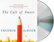 The Cult of Smart: How Our Broken Education System Perpetuates Social Injustice Cover Image