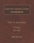 United States Code Annotated Title 13 Census 2020 Edition §§1 - 402 Cover Image