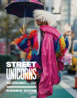 Street Unicorns: Extravagant Fashion Photography from NYC Streets and Beyond By Robbie Quinn Cover Image