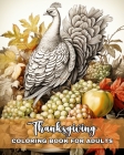 Thanksgiving Coloring Book for Adults: Happy Thanksgiving Adult Coloring Pages with Turkeys, Harvest Scenes & More By Regina Peay Cover Image