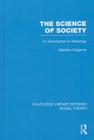 The Science of Society: An Introduction to Sociology (Routledge Library Editions: Social Theory #61) Cover Image