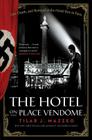 The Hotel on Place Vendome: Life, Death, and Betrayal at the Hotel Ritz in Paris By Tilar J. Mazzeo Cover Image