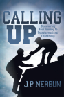 Calling Up: Discovering Your Journey to Transformational Leadership By J. P. Nerbun Cover Image