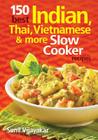 150 Best Indian, Thai, Vietnamese and More Slow Co By Sunil Vijayakar Cover Image