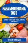 Rasa Mediterania 2023: Banyak resep dari Italia, Spanyol dan Yunani By Fitriani Rahimah Cover Image