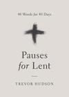 Pauses for Lent: 40 Words for 40 Days By Trevor Hudson Cover Image