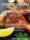 Copycat Recipes - Dinner + Snack: How to Make the Most Famous and Delicious Restaurant Dishes at Home. a Step-By-Step Cookbook to Prepare Your Favorit Cover Image