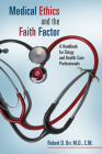 Medical Ethics and the Faith Factor: A Handbook for Clergy and Health-Care Professionals Cover Image