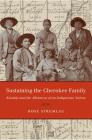 Sustaining the Cherokee Family: Kinship and the Allotment of an Indigenous Nation (First Peoples: New Directions in Indigenous Studies) By Rose Stremlau Cover Image
