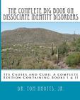 The Complete Big Book On Dissociate Identity DIsorders: Its Causes and Cure A complete Edition Containing Books I & II Cover Image