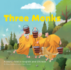 Three Monks: A Story Told in Chinese and English By Andrea Castro Naranjo (Illustrator), Xiaoling Zhang Cover Image
