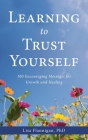 Learning to Trust Yourself: 100 Encouraging Messages for Growth and Healing By Lisa Flannigan Cover Image