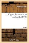 L'Égypte, Les Turcs Et Les Arabes. Tome 2 (Histoire) By Henri Gisquet Cover Image