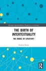 The Birth of Intertextuality: The Riddle of Creativity (Routledge Interdisciplinary Perspectives on Literature) By Scarlett Baron Cover Image