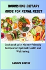 Nourishing Dietary Guide for Renal Reset: Cookbook with Kidney-Friendly Recipes for Optimal Health and Well-being. By Candice Foster Cover Image
