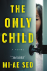 The Only Child: A Novel By Mi-ae Seo Cover Image
