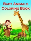 Baby Animals Coloring Book: Fun and Cute Coloring Book for Children, Preschool, Kindergarten age 3-5 Cover Image