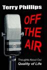 Off the Air: Thoughts About Our Quality of Life By Terry Phillips Cover Image