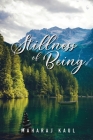 Stillness of Being: Sixth Anthology of Poems By Maharaj Kaul Cover Image
